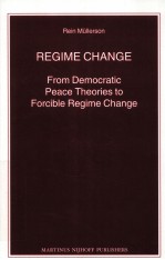 REGIME CHANGE FROM DEMOCRATIC PEACE THEORIES TO FORCIBLE REGIME CHANGE