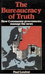 THE BUREAUCRACY OF TRUTH HOW COMMUNIST GOVERNMENTS MANAGE THE NEWS