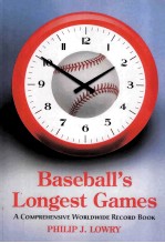 BASEBALL'S LONGEST GAMES A COMPREHENSIVE WORLDWIDE RECORD BOOK