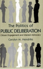 THE POLITICS OF PUBLIC DELIBERATION CITIZEN ENGAGEMENT AND INTEREST ADVOCACY