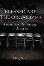 BLESSED ARE THE ORGANIZED GRASSROOTS DEMOCRACY IN AMERICA