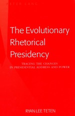 THE EVOLUTIONARY RHETORICAL PRESIDENCY TRACING THE CHANGES IN PRESIDENTIAL ADDRESS AND POWER