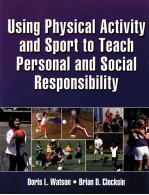 USING PHYSICAL ACTIVITY AND SPORT TO TEACH PERSONAL AND SOCIAL RESPONSIBILITY