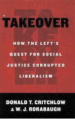 TAKEOVER  HOW THE LEFT'S QUEST FOR SOCIAL JUSTICE CORRUPTED LIBERALISM