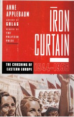 IRON CURTAIN THE CRUSHING OF EASTERN EUROPE 1944-1956