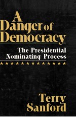 A DANGER OF DEMOCRACY THE PRESIDENTIAL NOMINATING PROCESS