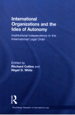 INTERNATIONAL ORGANIZATIONS AND THE IDEA OF AUTONOMY INSTITUTIONAL INDEPENDENCE IN THE INTERNATIONA