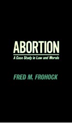 ABORTION A CASE STUDY IN LAW AND MORALS