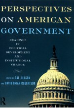 PERSPECTIVES ON AMERICAN GOVERNMENT READINGS IN POLITICAL DEVELOPMENT AND INSTITUTIONAL CHANGE