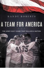 A TEAM FOR AMERICA THE ARMY-NAVY GAME THAT RALLIED A NATION