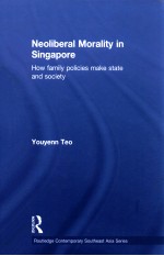 NEOLIBERAL MORALITY IN SINGAPORE  HOW FAMILY POLICIES MAKE STATE AND SOCIETY