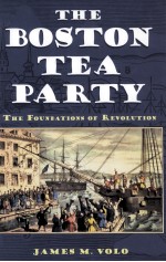 THE BOSTON TEA PARTY THE FOUNDATIONS OF REVOLUTION