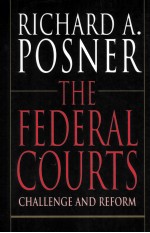 THE FEDERAL COURTS CHALLENGE AND REFORM