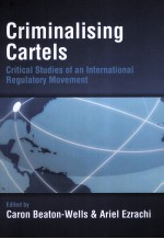 CRIMINALISING CARTELS CRITICAL STUDIES OF AN INTERNATIONL REGULATORY MOVEMENT