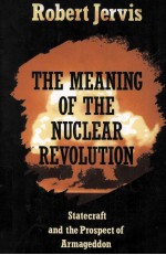 THE MEANING OF THE NUCLEAR REVOLUTION STATECRAFT AND THE PROSPECT OF ARMAGEDDON