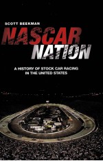 NASCAR NATION A HISTORY OF STOCK CAR RACING IN THE UNITED STATES