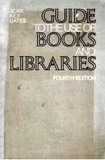 GUIDE TO THE USE OF BOOKS AND LIBRARIES FOURTH EDITION