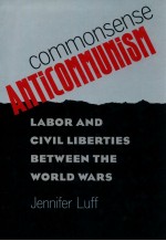 COMMONSENSE ANTICOMMUNISM LABOR AND CIVIL LIBERTIES BETWEEN THE WORLD WARS