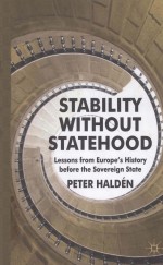 STABILITY WITHOUT STATEHOOD LESSONS FROM EUROPE'S HISTORY BEFORE THE SOVEREIGN STATE