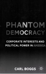 PHANTOM DEMOCRACY CORPORATE INTERESTS AND POLITICAL POWER IN AMERICA