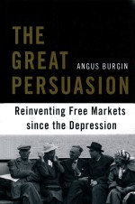 THE GREAT PERSUASION REINVENTING FREE MARKETS SINCE THE DEPRESSION