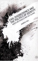 CIVIL DISOBEDIENCE AND THE POLITICS OF IDENTITY WHEN WE SHOULD NOT GET ALONG