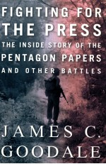 FIGHTING FOR THE PRESS THE INSIDE STORY OF THE PENTAGON PAPERS AND OTHER BATTLES