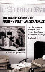 THE INSIDE STORIES OF MODERN POLITICAL SCANDALS HOW INVESTIGATIVE REPORTERS HAVE CHANGED THE COURSE