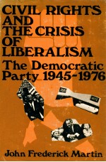 CIVIL RIGHTS AND THE CRISIS OF LIBERALISM THE DEMOCRATIC PARTY 1945-1976