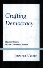 CRAFTING DEMOCRACY REGIONAL POLITICS IN POST-COMMUNIST EUROPE