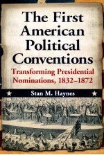 THE FIRST AMERICAN POLITICAL CONVENTIONS TRANSFORMING PRESIDENTIAL NOMINATIONS