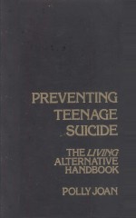 PREVENTING TEENAGE SUICIDE THE LIVING ALTERNATIVE HANDBOOK