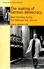 THE MAKING OF GERMAN DEMOCRACY WEST GERMANY DURING THE ADENAUER ERA