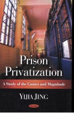 PRISON PRIVATIZATION:A STUDY OF THE CAUSES AND MAGNITUDE