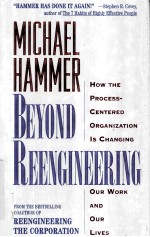 BEYOND REENGINEERING HOW THE PROCESS-CENTERED ORGANIZATION IS CHANGING OUR WORK AND OUR LIVES