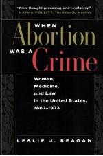 WHEN ABORTION WAS A CRIME WOMEN