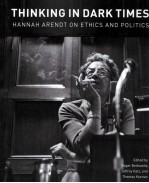 THINKING IN DARK TIMES HANNAH ARENDT ON ETHICS AND POLITICS