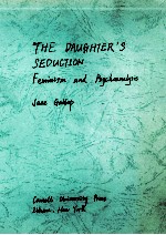 THE DAUGHTER'S SEDUCTION FEMINISM AND PSYCHOANALYSIS