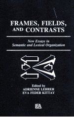 FRAMES FIELDS AND CONTRASTS NEW ESSAYS IN SEMANTIC AND LEXICAL ORGANIZATION