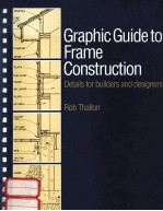 GRAPHIC GUIDE TO FRAME CONSTRUCTION:DETAILS FOR BUILDERS AND DESIGNERS