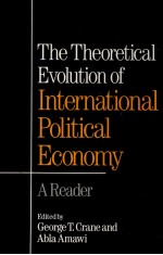 THE THEORETICAL EVOLUTION OF INTERNATIONAL POLITICAL ECONOMY A READER