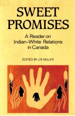 SWEET PROMISES:A READER ON INDIAN-WHITE RELATIONS IN CANADA