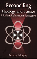 RECONCILING THEOLOGY AND SCIENCE A RADICAL REFORMATION PERSPECTIVE