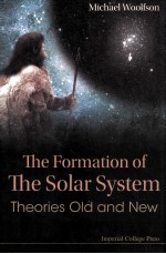 THE FORMATION OF THE SOLAR SYSTEM THEORIES OLD AND NEW