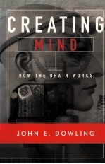 CREATING MIND HOW THE BRAIN WORKS