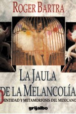 LA JAULA DE LA MELANCOLIA:IDENTIDAD Y METAMORFOSIS DEL MEXICANO