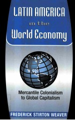 LATIN AMERICA IN THE WORLD ECONOMY:MERCANTILE COLONIALISM TO GLOBAL CAPITALISM