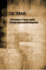 OILTERMS A DICTIONARY OF TERMS USED IN OIL EXPLORATION AND DEVELOPMENT