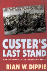 CUSTER'S LAST STAND THE ANATOMY OF AN AMERICAN MYTH