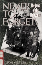 NEVER TO FORGET:THE JEWS OF THE HOLOCAUST